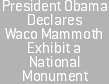 President Obama Declares Waco Mammoth Exhibit a National Monument